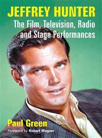Jeffrey Hunter ─ The Film, Television, Radio and Stage Performances