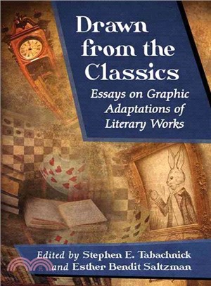 Drawn from the classics : essays on graphic adaptations of literary works /