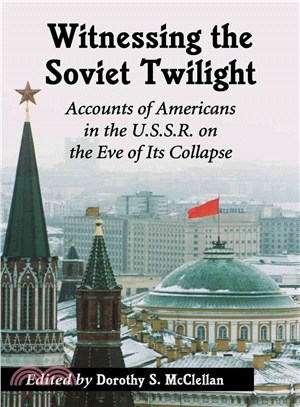 Witnessing the Soviet Twilight ─ Accounts of Americans in the U.S.S.R. on the Eve of its Collapse