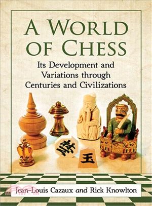 A World of Chess ─ Its Development and Variations through Centuries and Civilizations