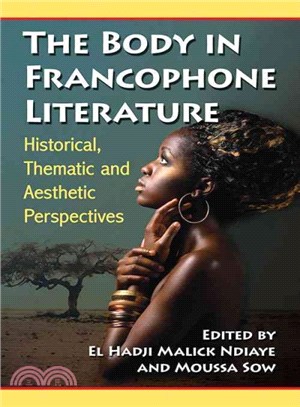 The Body in Francophone Literature ─ Historical, Thematic and Aesthetic Perspectives