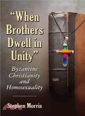 When Brothers Dwell in Unity ─ Byzantine Christianity and Homosexuality