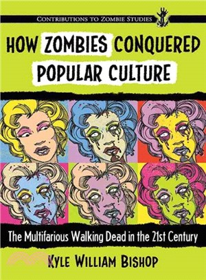 How Zombies Conquered Popular Culture ─ The Multifarious Walking Dead in the 21st Century