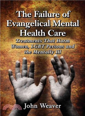 The Failure of Evangelical Mental Health Care ─ Treatments That Harm Women, LGBT Persons and the Mentally Ill