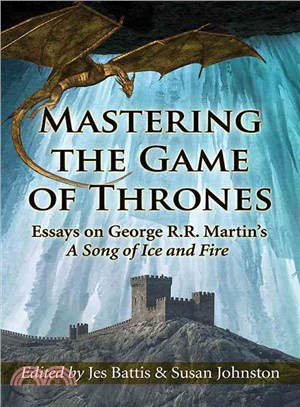 Mastering the Game of Thrones ─ Essays on George R. R. Martin's A Song of Fire and Ice