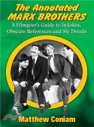 The Annotated Marx Brothers ─ A Filmgoer's Guide to In-Jokes, Obscure References and Sly Details