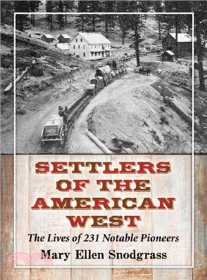 Settlers of the American West ― The Lives of 231 Notable Pioneers