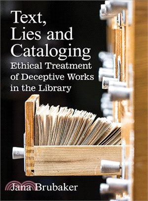 Text, Lies and Cataloging ― Ethical Treatment of Deceptive Works in the Library