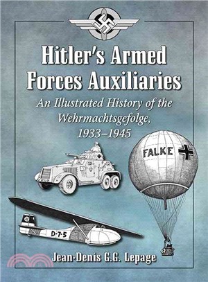 Hitler's Armed Forces Auxiliaries ─ An Illustrated History of the Wehrmachtsgefolge, 1933-1945