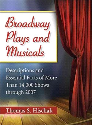 Broadway Plays and Musicals ― Descriptions and Essential Facts of More Than 14,000 Shows Through 2007
