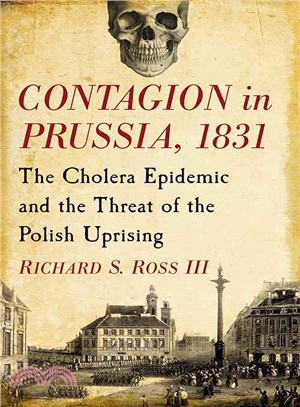 Contagion in Prussia, 1831 ─ The Cholera Epidemic and the Threat of the Polish Uprising