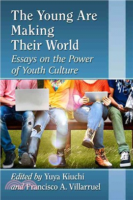 The Young Are Making Their World ― Essays on the Power of Youth Culture