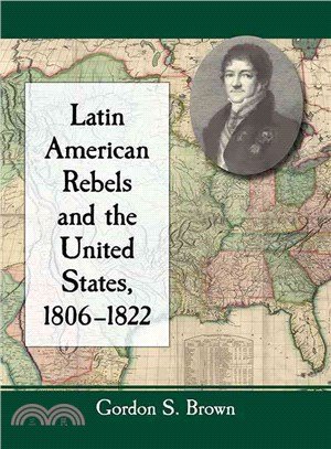 Latin American Rebels and the United States 1806-1822