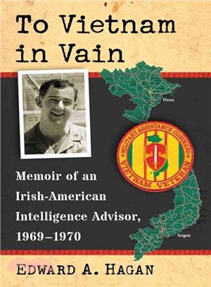 To Vietnam in Vain ─ Memoir of an Irish-American Intelligence Advisor 1969-1970