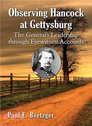 Observing Hancock at Gettysburg ─ The General Leadership Through Eyewitness Accounts