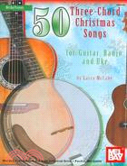 50 Three-Chord Christmas Songs for Guitar, Banjo, and Uke