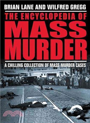 Encyclopedia of Mass Murder: A Chillling Collection of Mass Murder Cases