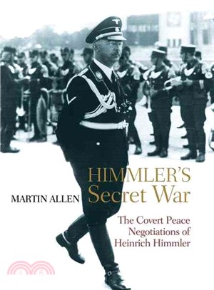 Himmler's Secret War: The Covert Peace Negotiations of Heinrich Himmler