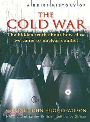A Brief History of the Cold War: The Hidden Truth About How Close We Came to Nuclear War