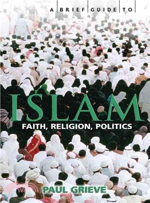 A Brief Guide to Islam: History, Faith and Politics: The Complete Introduction