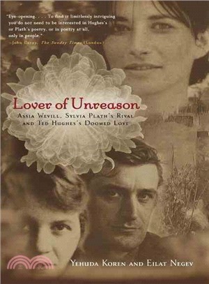 Lover of Unreason ─ Assia Wevill, Sylvia Plath's Rival and Ted Hughes's Doomed Love