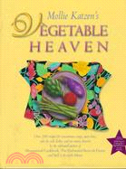 Mollie Katzen's Vegetable Heaven: Over 200 Recipes for Uncommon Soups, Tasty Bites, Side-By-Side Dishes, and Too Many Desserts