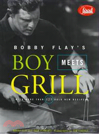 Bobby Flay's Boy Meets Grill ─ With More Than 125 Bold New Recipes