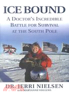 Ice Bound: A Doctor's Incredible Battle for Survial at the South Pole