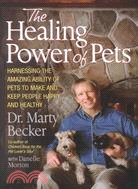The Healing Power of Pets: Harnessing the Amazing Ability of Pets to Make and Keep People Healthy