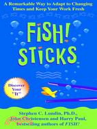 Fish! Sticks ─ A Remarkable Way to Adapt to Changing Times and Keep Your Work Fresh