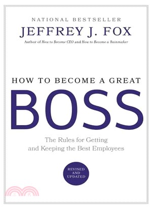 How to Become a Great Boss ─ The Rules for Getting and Keeping the Best Employees