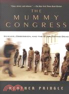 The Mummy Congress: Science, Obsession, and the Everlasting Dead