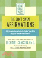 The Don't Sweat Affirmations ─ 100 Inspirations to Help Make Your Life Happier and More Relaxed