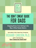 Don't Sweat Guide for Dads: Keeping Stress from Getting in the Way of What Really Matters