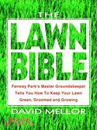 The Lawn Bible ─ How to Keep It Green, Groomed, and Growing Every Season of the Year
