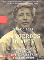 Dangerous Beauty: Life and Death in Africa : True Stories from a Safari Guide