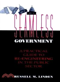 Seamless Government: A Practical Guide To Re-Engineering In The Public Sector