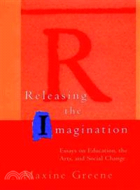 Releasing The Imagination: Essays On Education, The Arts, And Social Change