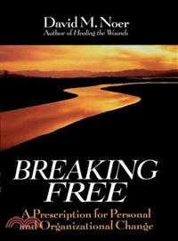 Breaking Free: A Prescription For Personal And Organizational Change