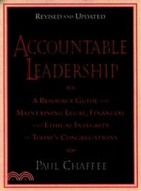 Accountable Leadership: A Resource Guide For Sustaining Legal, Financial, And Ethical Integrity In Today'S Congregations, Revised And Expanded