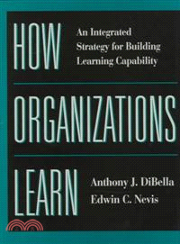 How Organizations Learn: An Integrated Strategy For Building Learning Capability
