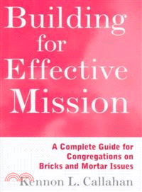Building For Effective Mission: A Complete Guide For Congregations On Bricks And Mortar Issues