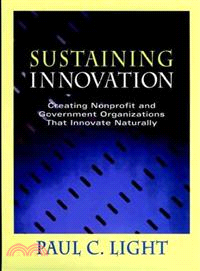 Sustaining Innovation: Creating Nonprofit And Government Organizations That Innovate Naturally