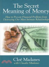 The Secret Meaning Of Money: How To Prevent Financial Problems From Destroying Our Most Intimate Relationships (Paper Edition)