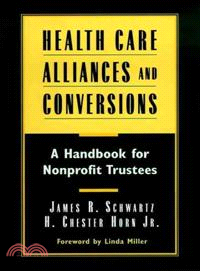 Health Care Alliances And Conversions: A Handbook For Nonprofit Trustees