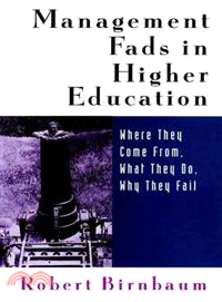 Management Fads In Higher Education: Where They Come From, What They Do, Why They Fail