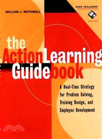 THE ACTION LEARNING GUIDEBOOK：A REAL-TIME STRATEGY FOR PROBLEM SOLVING, TRAINING DESIGN, AND EMPLOYEE DEVELOPMENT(WITH 3.5 DISKETTE)