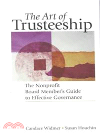 The Art Of Trusteeship: The Nonprofit Board Member'S Guide To Effective Governance