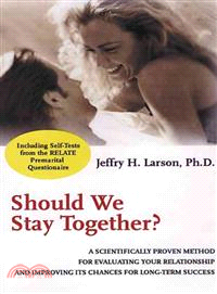 Should We Stay Together? A Scientifically Proven Method For Evaluating Your Relationship And Improving Its Chances For Long-Term Success (See Comments