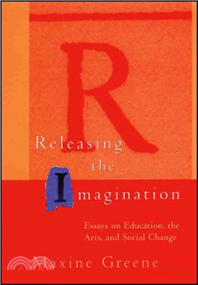 Releasing The Imagination: Essays On Education, The Arts, And Social Change